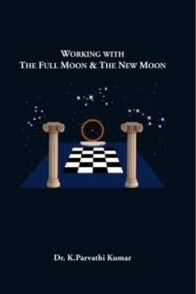 Travailler avec la Pleine Lune et la Nouvelle Lune